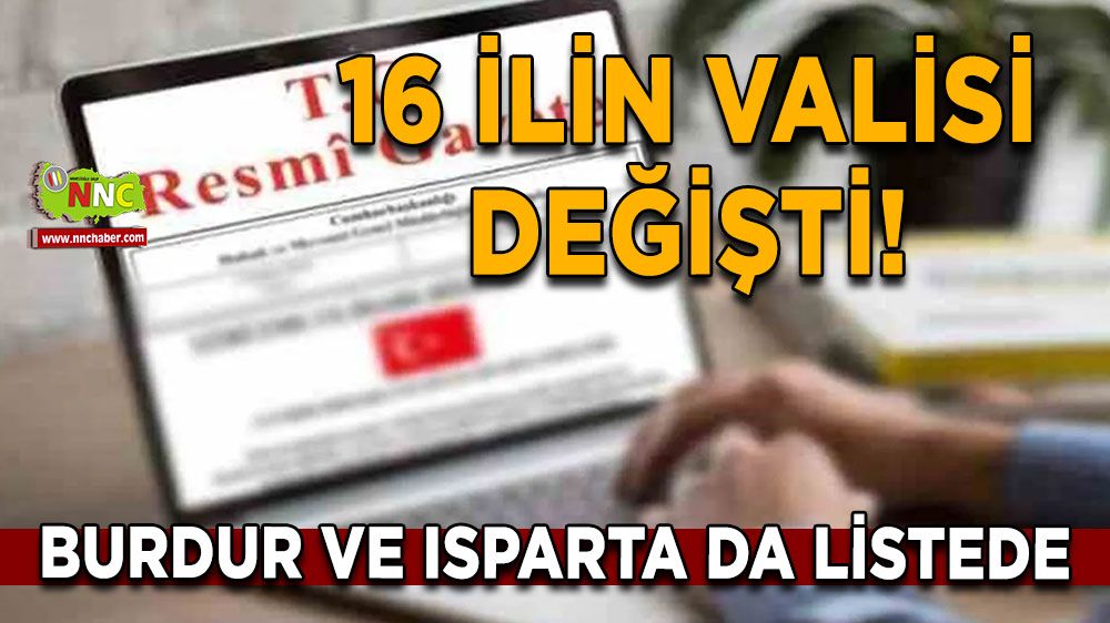 16 ilin valisi değişti! Burdur ve Isparta da listede