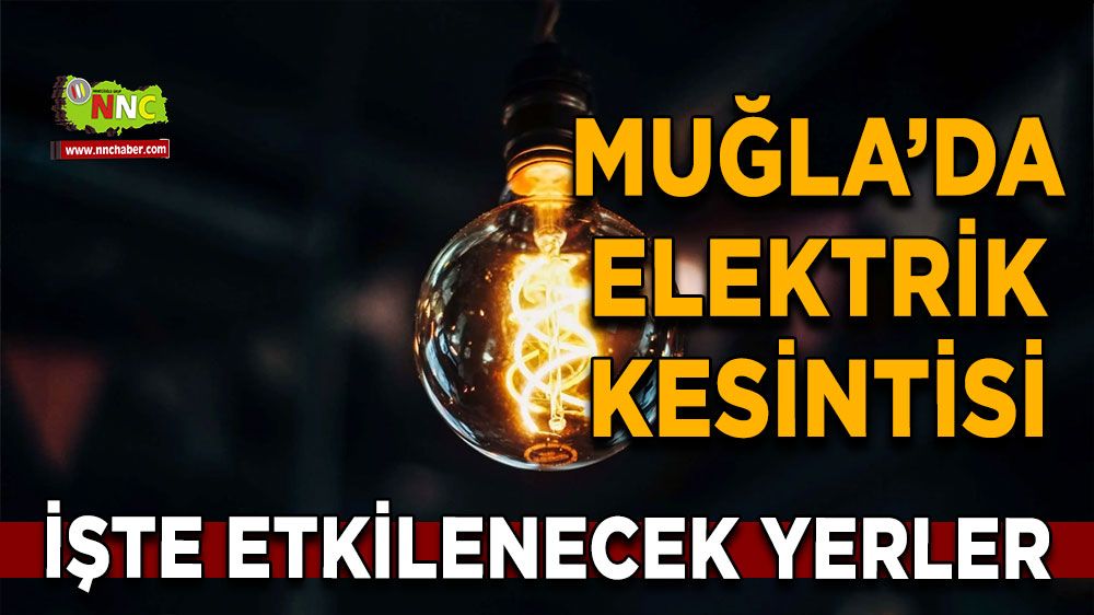 17 Eylül Muğla elektrik kesintisi! İşte etkilenecek yerler