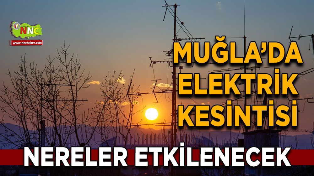 18 Eylül Muğla elektrik kesintisi! İşte etkilenecek yerler