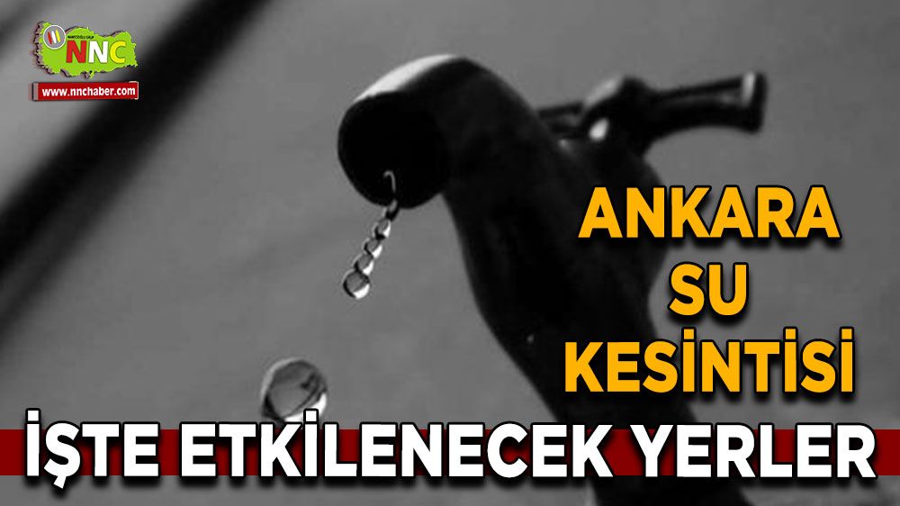 2 Eylül Ankara su kesintisi! İşte etkilenecek yerler