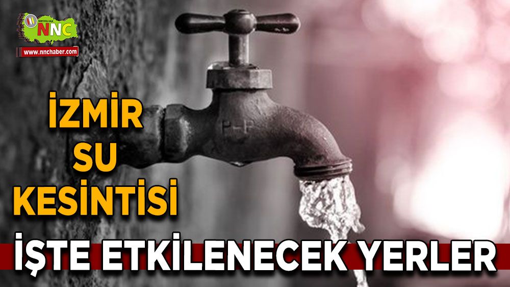 2 Eylül İzmir su kesintisi! Nerelerde etkili olacak