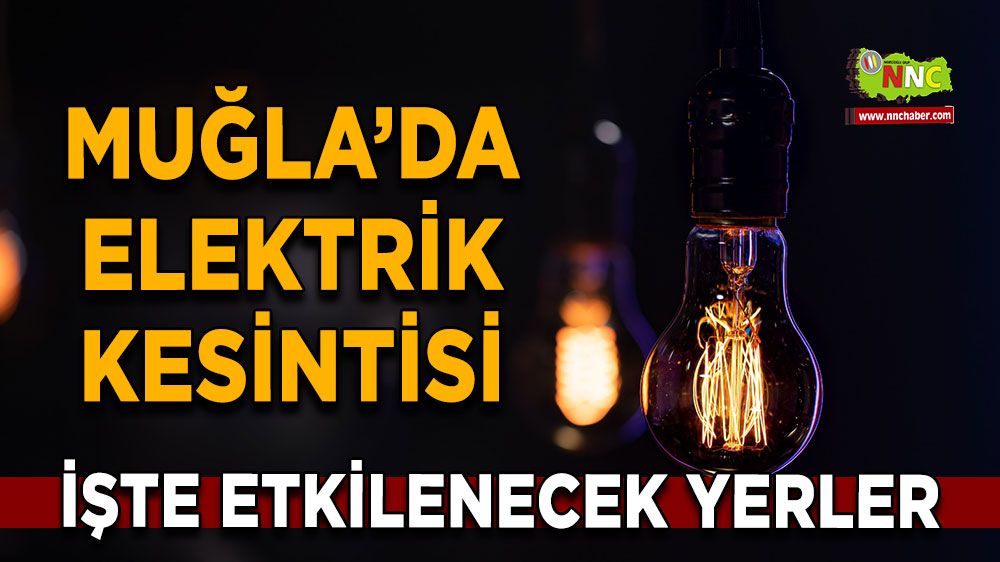 22 Eylül Muğla elektrik kesintisi! İşte etkilenecek yerler