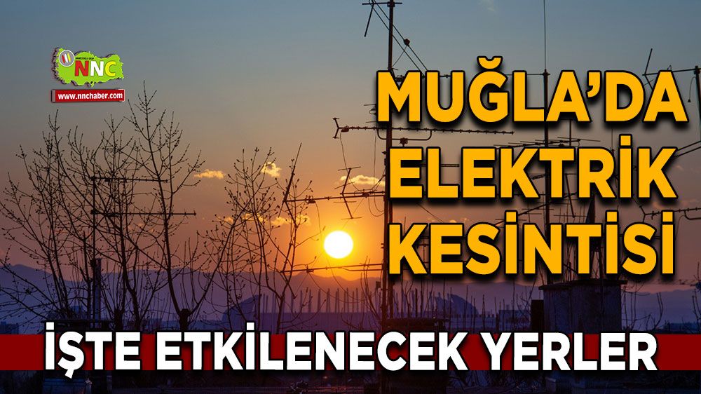 23 Eylül Muğla elektrik kesintisi! İşte etkilenecek yerler