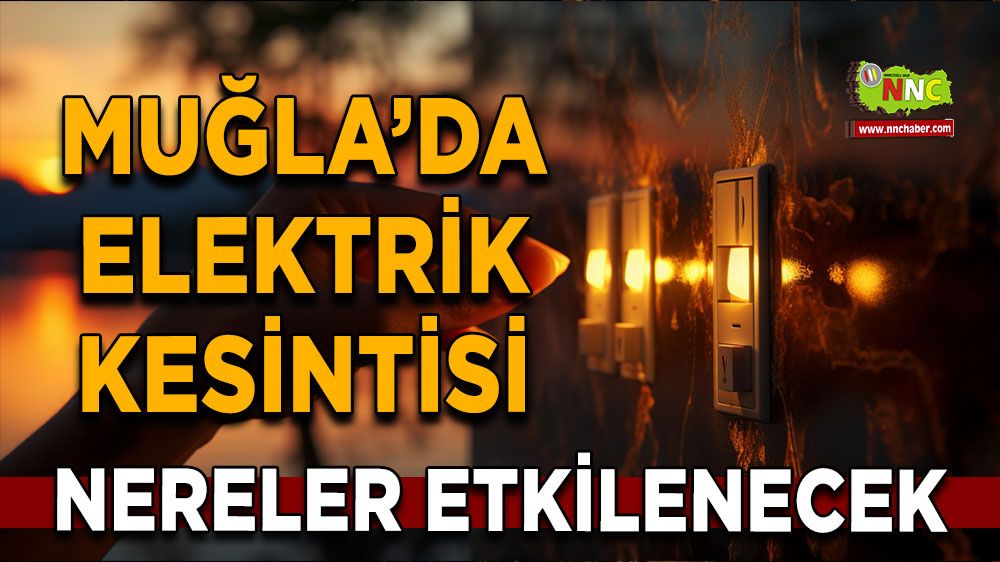 24 Eylül Muğla elektrik kesintisi! İşte etkilenecek yerler