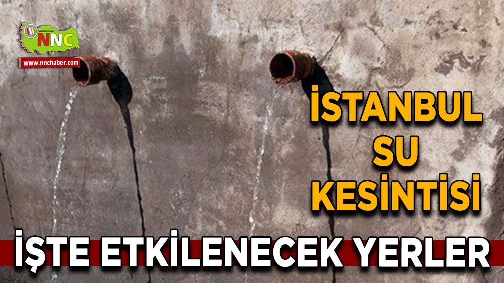 3 Eylül İstanbul su kesintisi! Nerelerde etkili olacak