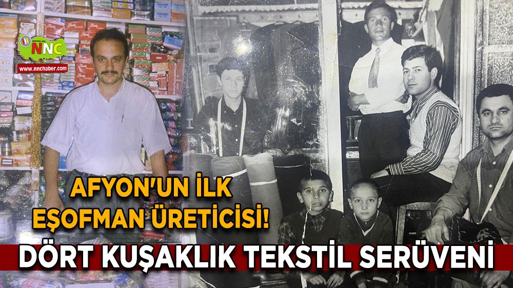 Afyon'un ilk eşofman üreticisi! Dört kuşaklık tekstil serüveni