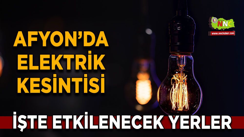 Afyonkarahisar'da 01 Ekim 2024 elektrik kesintisi! Nerelerde etkili olacak