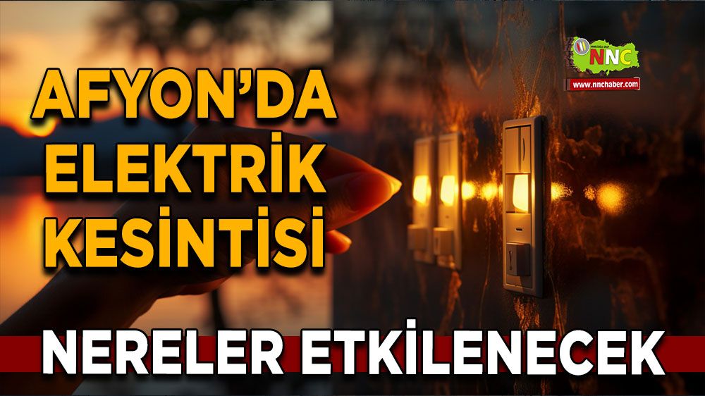 Afyonkarahisar'da 04 Eylül elektrik kesintisi! Nerelerde etkili olacak