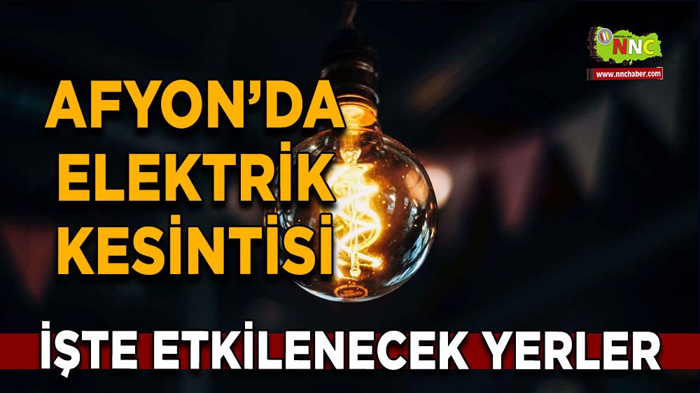 Afyonkarahisar'da 05 Eylül elektrik kesintisi! Nerelerde etkili olacak