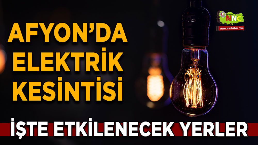 Afyonkarahisar'da 14 Eylül elektrik kesintisi! Nerelerde etkili olacak