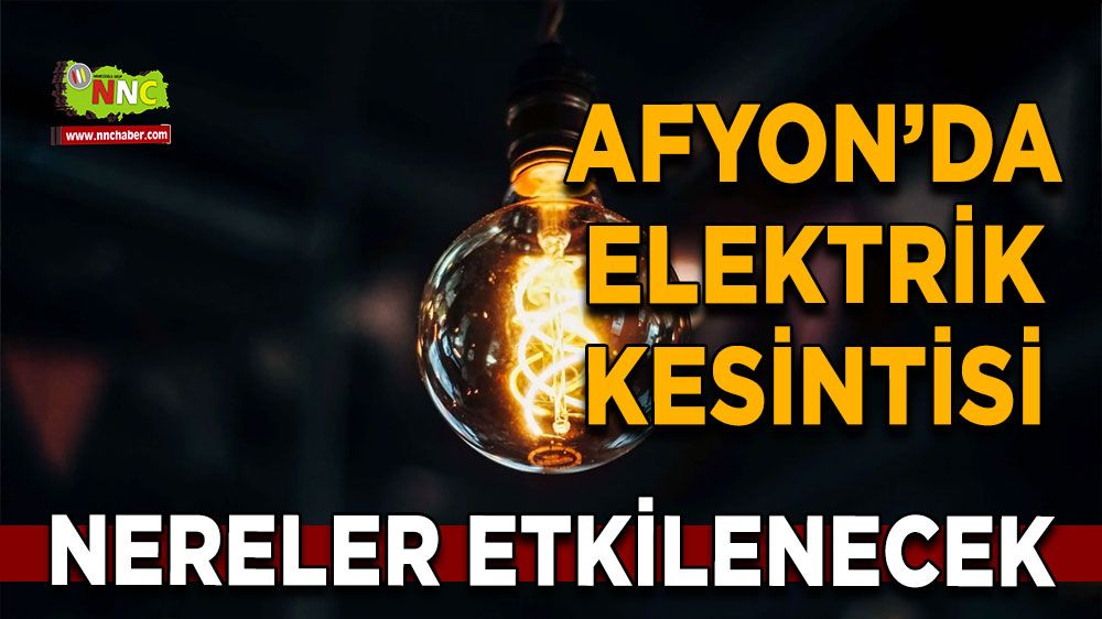 Afyonkarahisar'da 21 Eylül elektrik kesintisi! Nerelerde etkili olacak