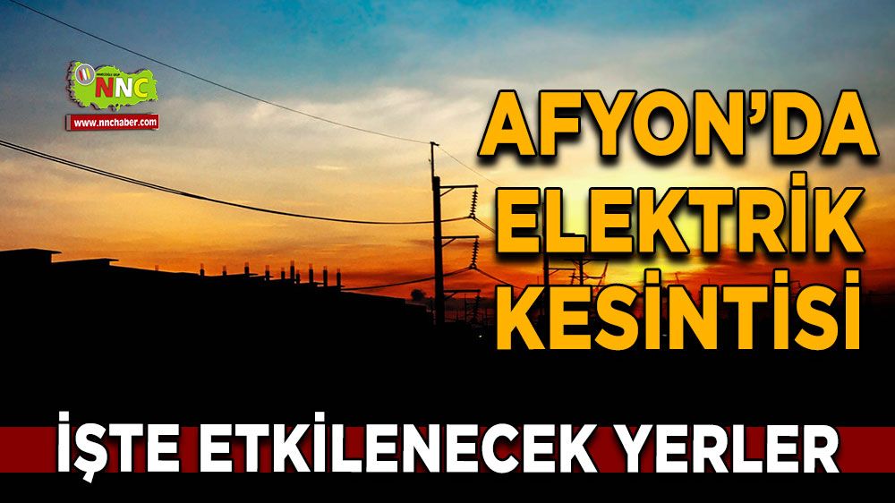 Afyonkarahisar'da 23 Eylül elektrik kesintisi! Nerelerde etkili olacak