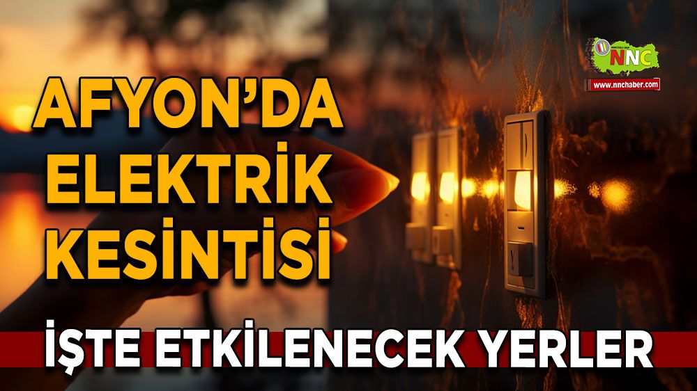 Afyonkarahisar'da 25 Eylül elektrik kesintisi! Nerelerde etkili olacak