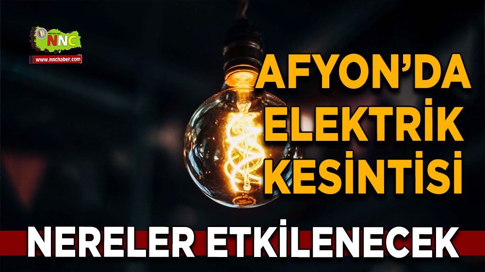 Afyonkarahisar'da 26 Eylül elektrik kesintisi! Nerelerde etkili olacak