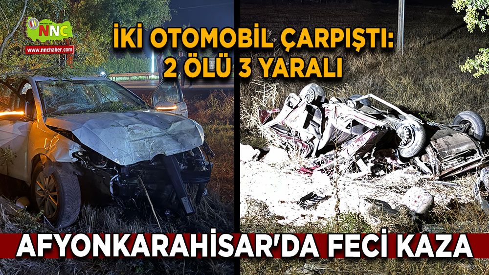 Afyonkarahisar'da feci kaza iki otomobil çarpıştı: 2 ölü 3 yaralı