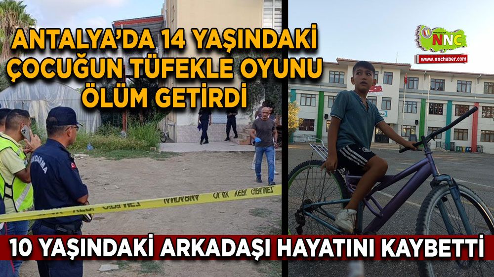 Antalya'da çocuğun tüfekle oyunu can aldı 10 yaşındaki çocuk hayatını kaybetti