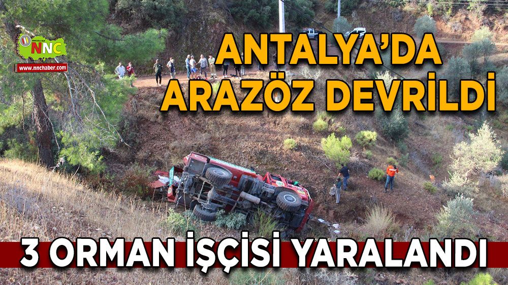 Antalya'da trafik kazası! Arazöz devrildi, 3 orman işçisi yaralandı