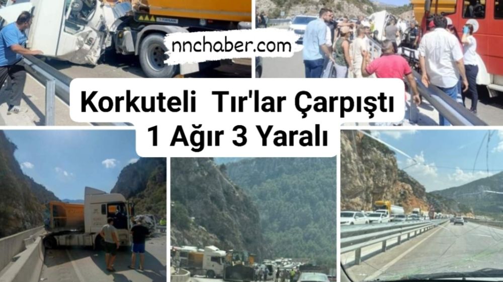 Antalya Korkuteli  cehennem deresinde Tır kazası 1 Ağır 3 Yaralı