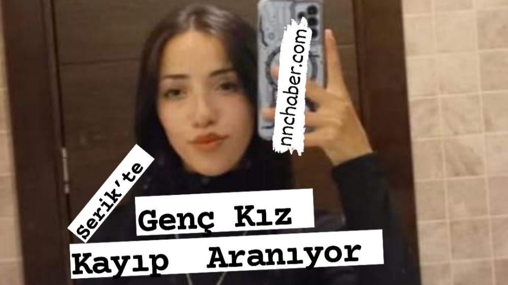 Antalya  Serik 17 Yaşındaki Genç Kızdan 2 Gündür Haber Alınamıyor