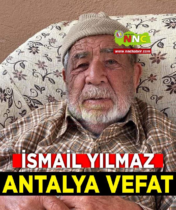 Antalya Vefat İsmail Yılmaz