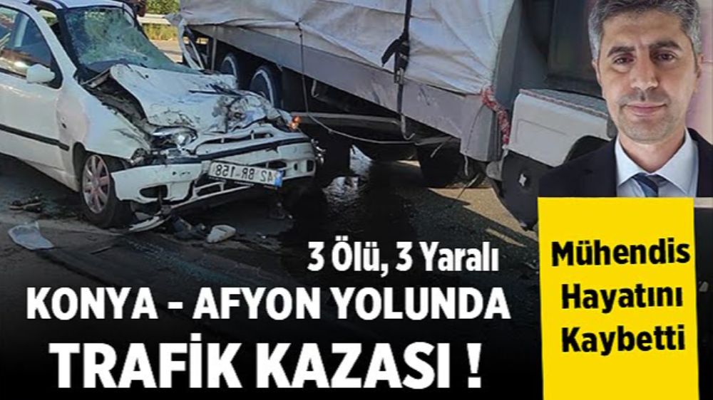 Antalya'yı yasa boğan  Konya-Afyonkarahisar yolunda  kaza 3 ölü 3 yaralı 