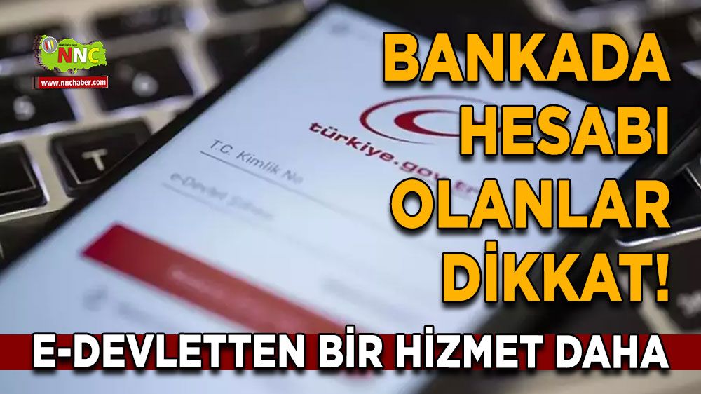 Bankada hesabı olanlar dikkat, E-devletten yeni hizmet! Artık daha da kolaylaşacak