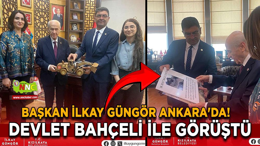 Başkan İlkay Güngör Ankara'da! Devlet Bahçeli ile görüştü