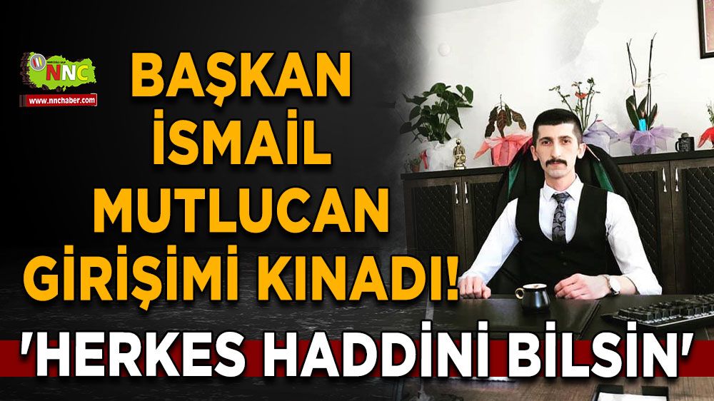 Başkan İsmail Mutlucan girişimi kınadı! 'Herkes haddini bilsin'