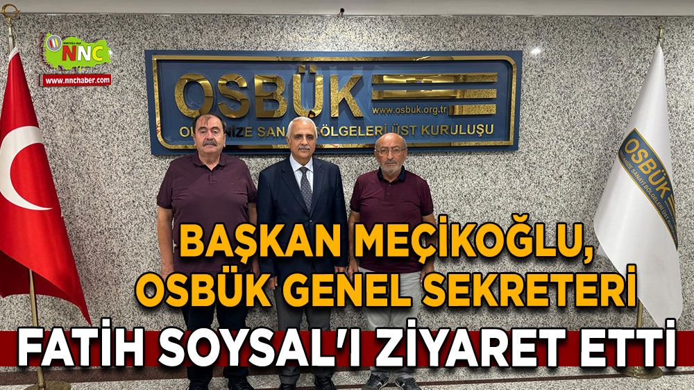 Başkan Meçikoğlu, OSBÜK Genel Sekreteri Soysal'ı ziyaret etti