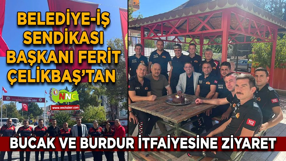 Belediye-İş Sendikası Başkanı Ferit Çelikbaş’tan Bucak ve Burdur İtfaiyesine Ziyaret