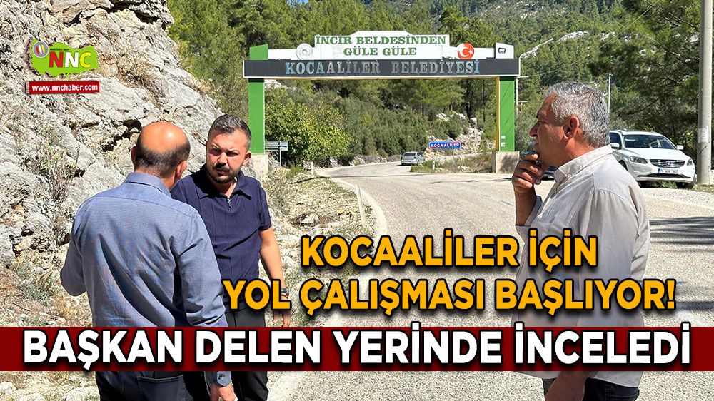 Bucak-Kocaaliler için yol çalışması başlıyor! Başkan Delen yerinde inceledi