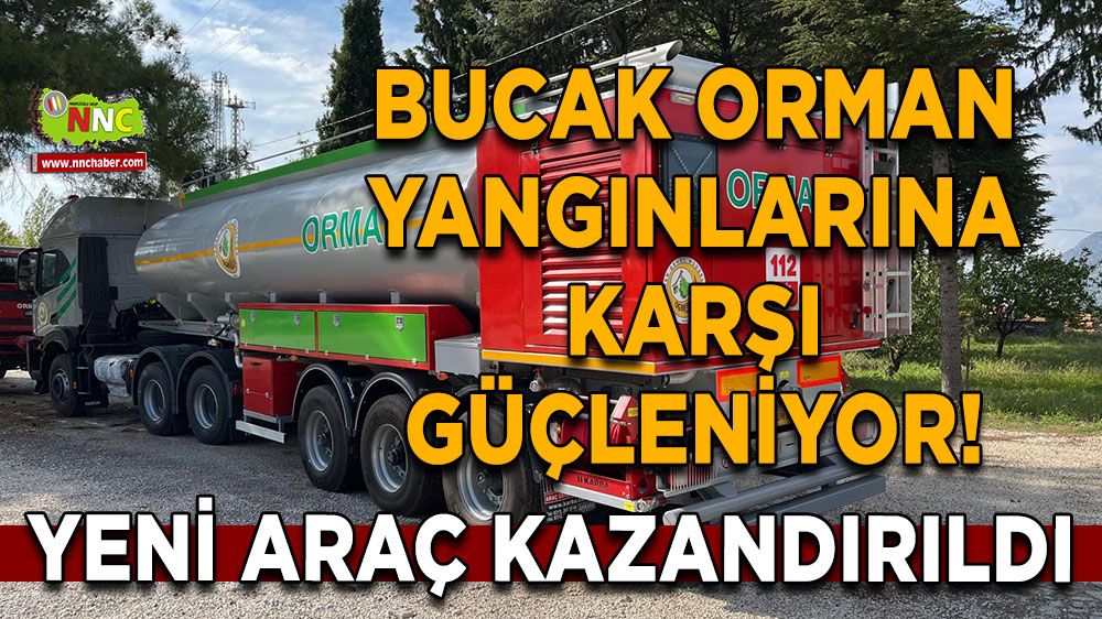 Bucak orman yangınlarına karşı güçleniyor! Yeni araç kazandırıldı