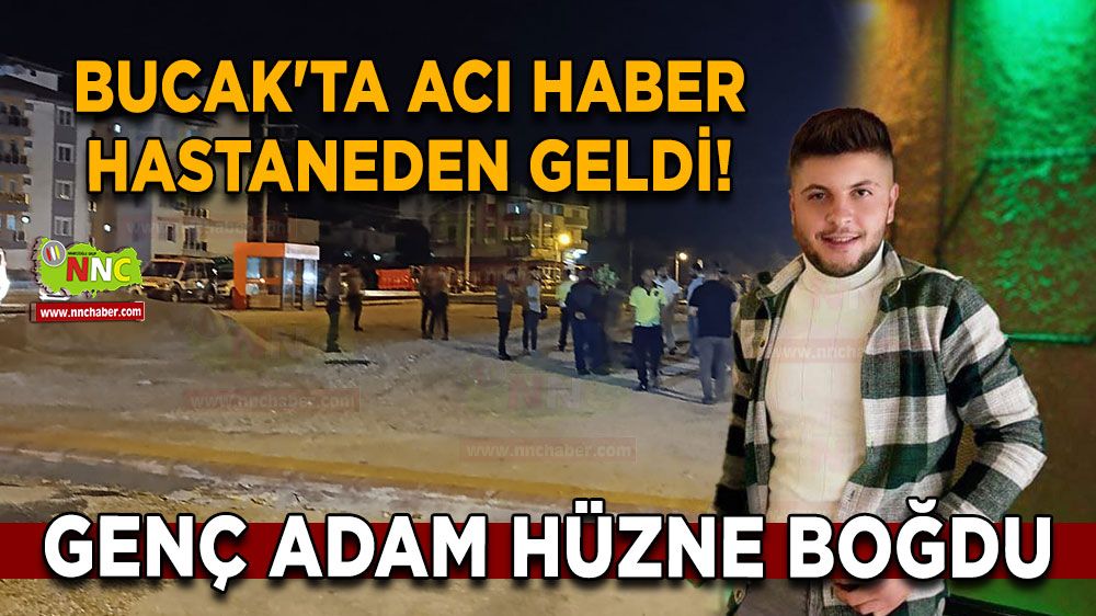 Bucak'ta acı haber hastaneden geldi! Genç adam hüzne boğdu