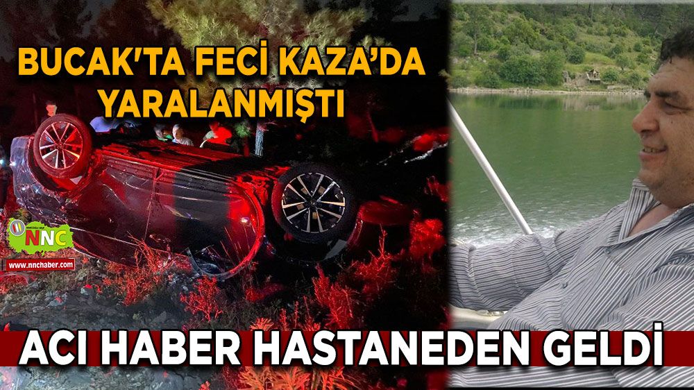 Bucak'ta feci kazada ağır yaralanmıştı! Hastaneden üzen haber geldi