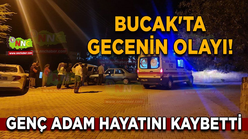 Bucak'ta gecenin olayı! Genç adam hayatını kaybetti