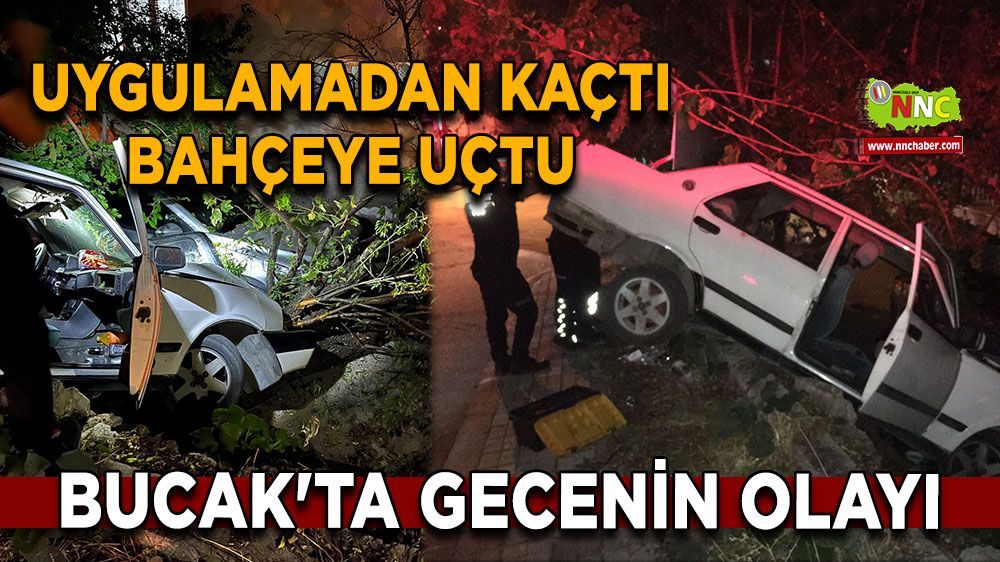 Bucak'ta gecenin olayı uygulamadan kaçtı bahçeye uçtu