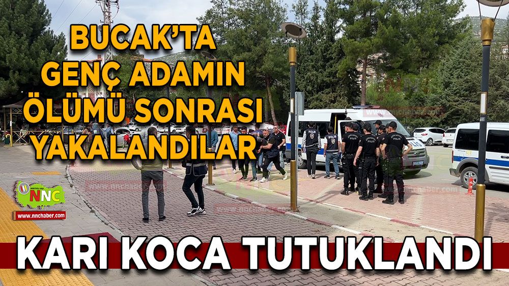 Bucak'ta genç adam hayatını kaybetmişti! Yakalanan şüphelilerden 2'si tutuklandı