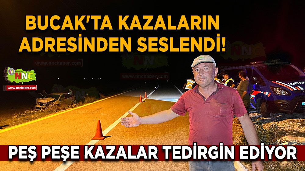 Bucak'ta kazaların adresinden seslendi! Peş peşe kazalar tedirgin ediyor