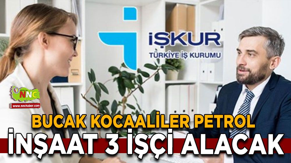 Bucak'ta personel alımı! Kocaaliler Petrol İnşaat 3 İşçi Alacak