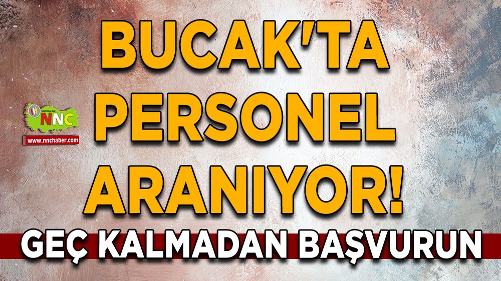 Bucak'ta personel aranıyor! Geç kalmadan başvurun