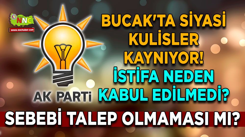 Bucak'ta siyasi kulisler kaynıyor! İstifa neden kabul edilmedi? Talep mi yok?