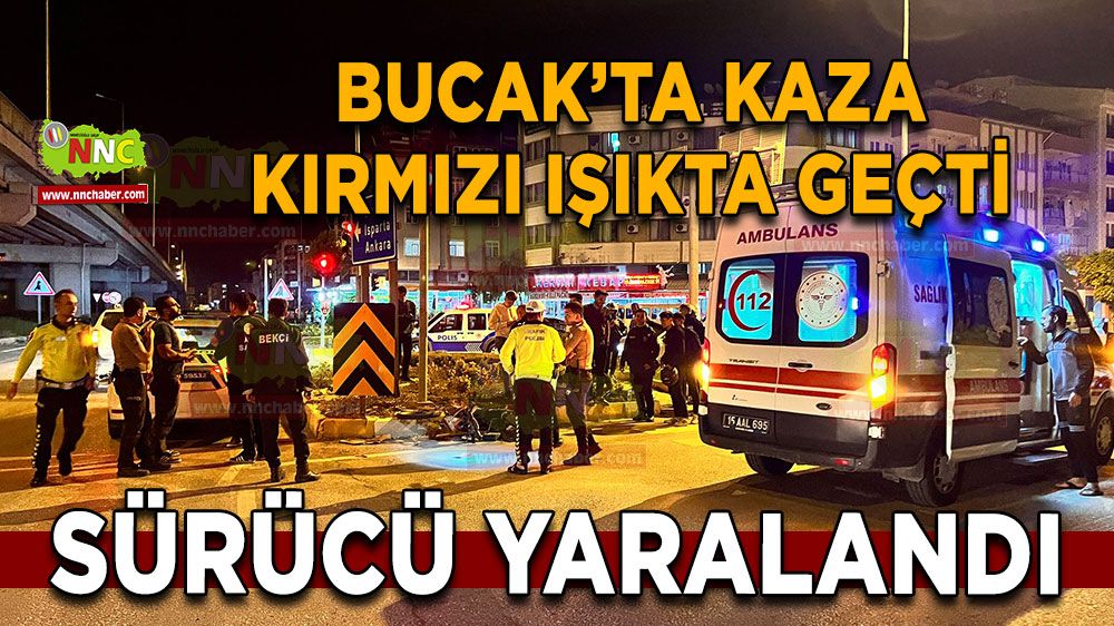 Bucak'ta trafik kazası! Kırmızı ışıkta geçti kazaya sebep oldu