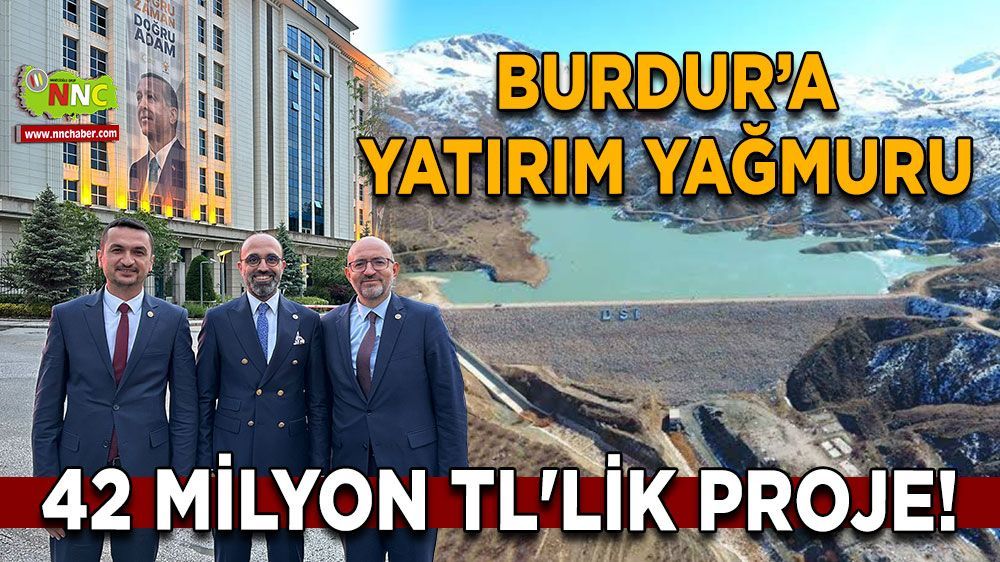 Burdur'a yatırım müjdesi Başkan Boyacı açıkladı