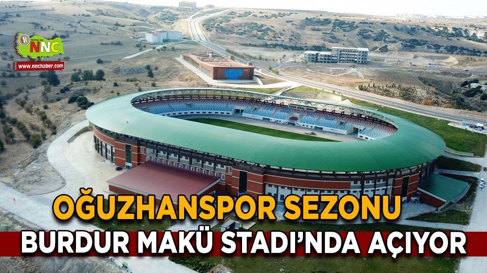 Burdur Bal Ligi Temsilcisi OĞuzhanspor  ilk Maçına Burdur Makü Stadı’nda  çıkacak 