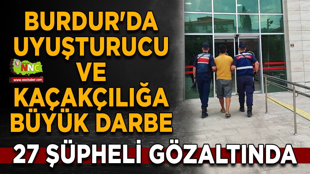 Burdur'da 27 şüpheli gözaltında, uyuşturucu ve kaçakçılığa büyük darbe