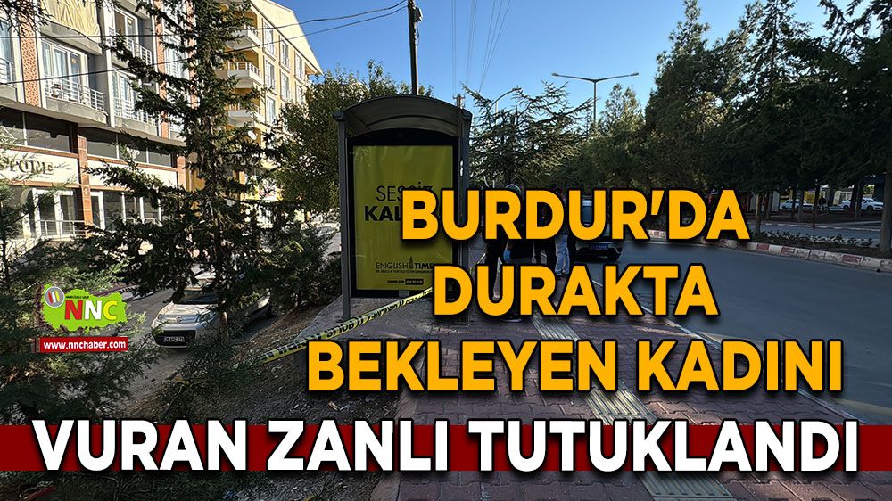 Burdur'da Durakta Bekleyen Kadını Vuran Zanlı Tutuklandı