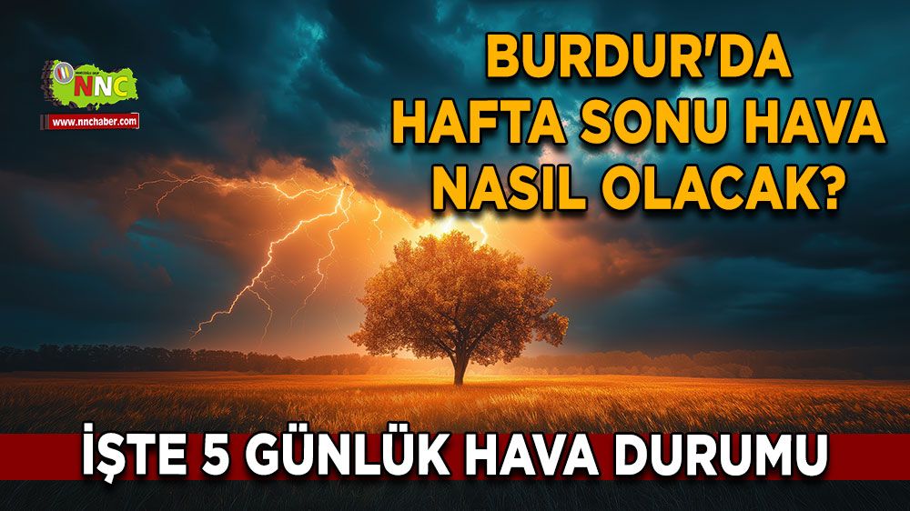 Burdur'da hafta sonu hava nasıl olacak? İşte Burdur ve ilçeleri 5 günlük hava durumu