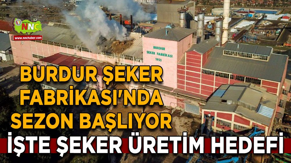 Burdur'da hazırlıklar tamam! Burdur Şeker Fabrikası'nda sezon başlıyor