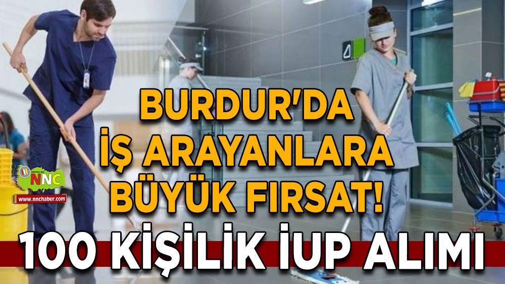 Burdur'da iş arayanlara büyük fırsat! 100 kişilik İUP alımı