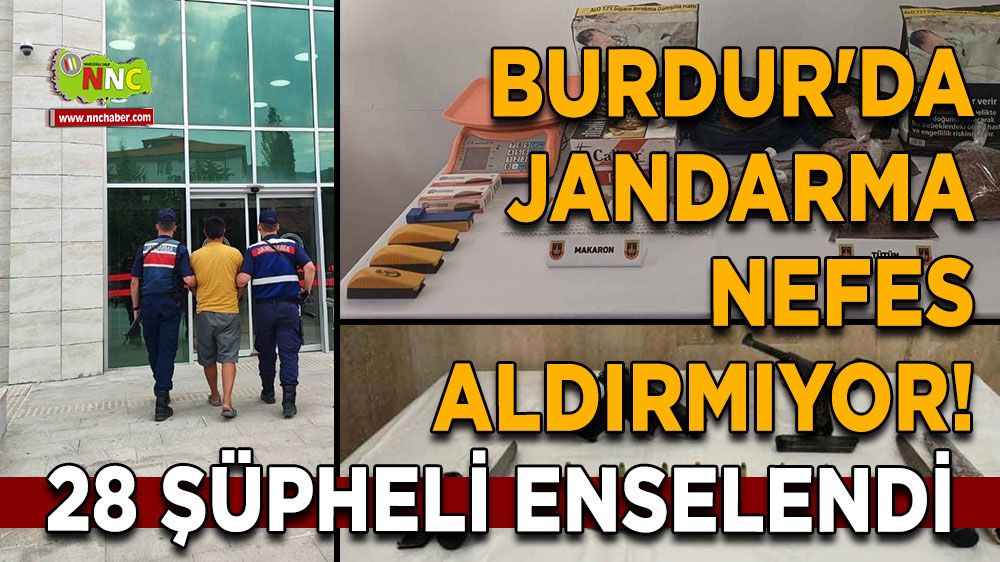 Burdur'da jandarma nefes aldırmıyor! 28 şüpheli enselendi